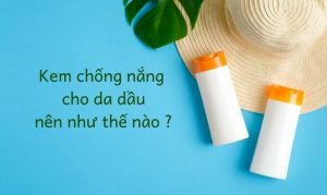 Kem ch ng n ng cho da d u n n nh th n o