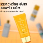 TOP 5 kem chống nắng che khuyết điểm tốt nhất (cho từng loại da)