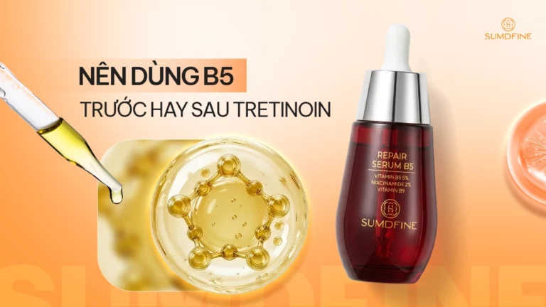 Dùng serum b5 trước hay sau tretinoin là tốt nhất?