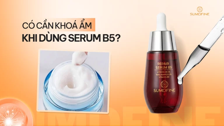 Dùng serum b5 có cần khóa ẩm nữa hay không?