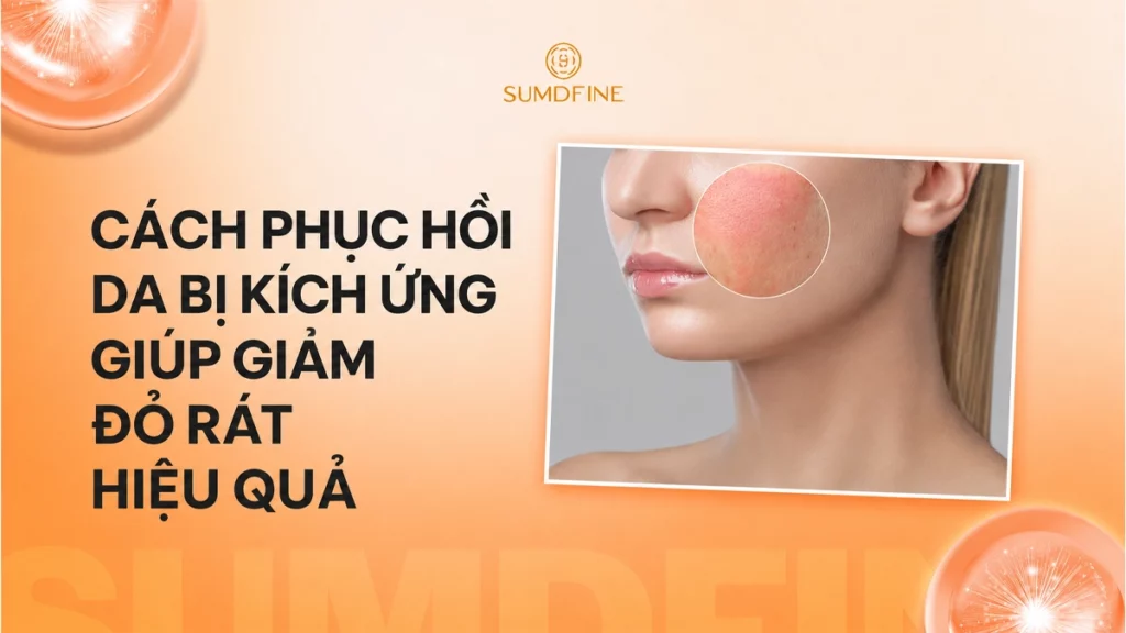 8 Cách phục hồi da bị kích ứng giúp giảm đỏ rát và căng tức hiệu quả 1 Cách phục hồi da bị kích ứng hiệu quả tại nhà