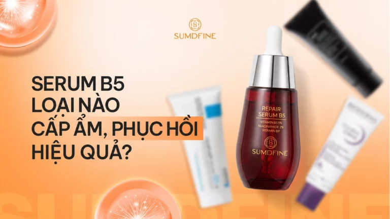 Serum B5 loại nào tốt? Top 8 serum B5 cấp ẩm và phục hồi đáng dùng 2026