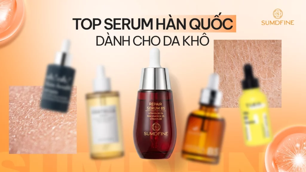 TOP serum hàn quốc phù hợp cho da khô