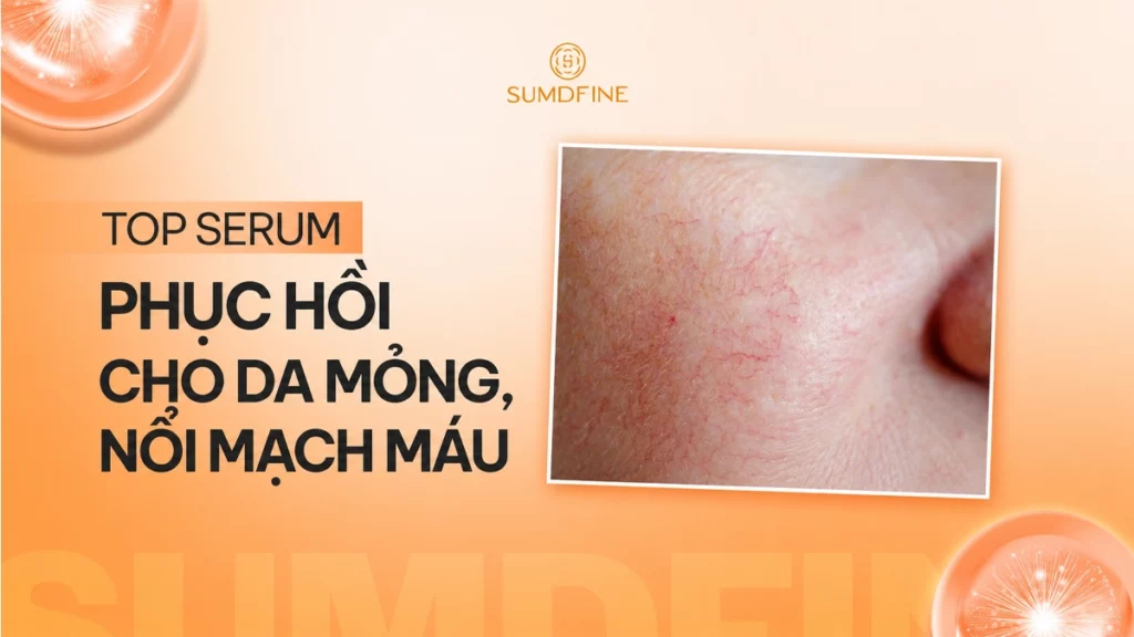 Review serum giúp phục hồi da mỏng bị nổi mạch máu