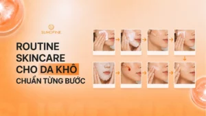 Các bước skincare cho da khô giúp da ẩm mịn