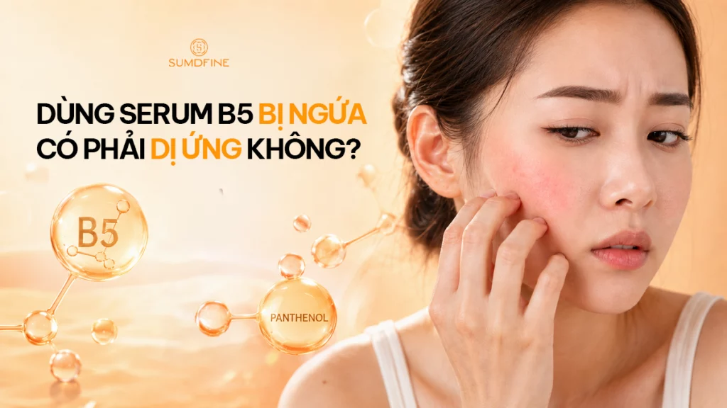 Dùng serum B5 bị ngứa: dấu hiệu dị ứng hay kích ứng? 1 Tại sao dùng serum b5 bị ngứa